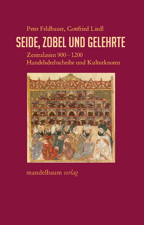 Seide, Zobel und Gelehrte - Peter Feldbauer, Gottfried Liedl