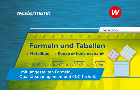 Formeln und Tabellen - Metallbau, Konstruktionsmechanik mit umgestellten Formeln, Qualitätsmanagement und CNC-Technik - Peter Schierbock