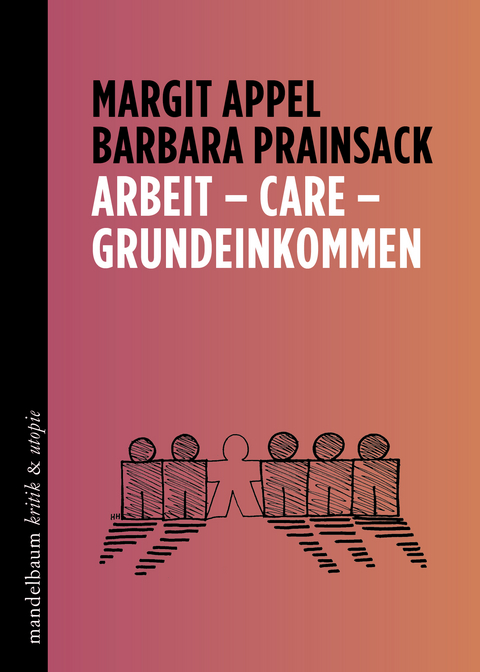 Arbeit – Care – Grundeinkommen - Margit Appel, Barbara Prainsack