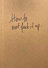 How to not fuck it up - Rainer Kuhn