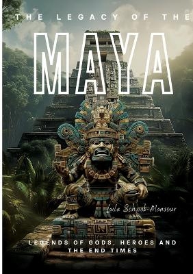 The Legacy of the Maya - Laila Schwab-Mansour