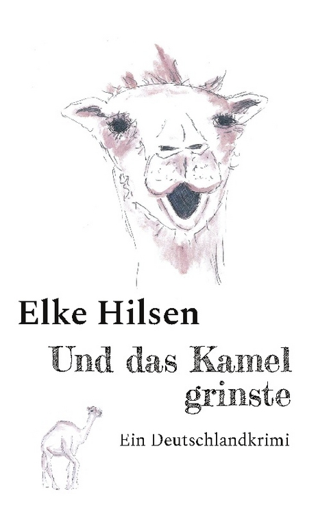 Und das Kamel grinste - Elke Hilsen