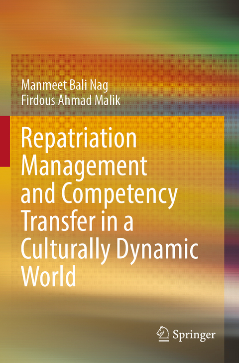 Repatriation Management and Competency Transfer in a Culturally Dynamic World - Manmeet Bali Nag, Firdous Ahmad Malik