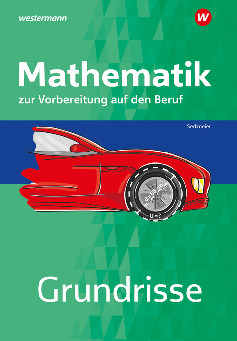 Grundrisse Mathematik zur Vorbereitung auf den Beruf - Karl-Martin Sedlmeier