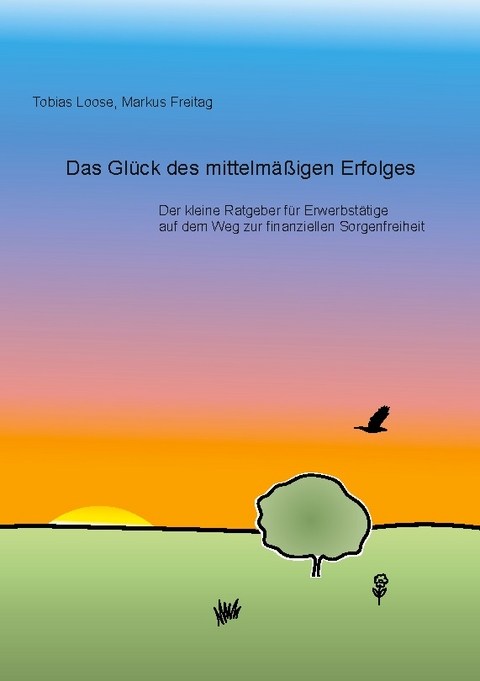 Das Glück des mittelmäßigen Erfolges - Tobias Loose, Markus Freitag