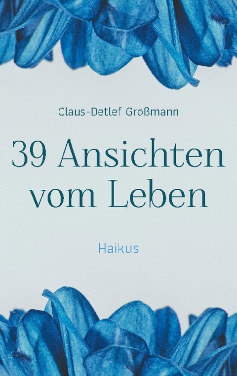 39 Ansichten vom Leben - Claus-Detlef Großmann