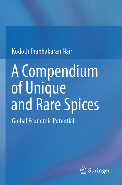 A Compendium of Unique and Rare Spices - Kodoth Prabhakaran Nair