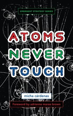 Atoms Never Touch - micha c¤rdenas