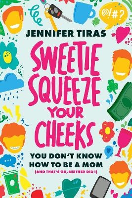 Sweetie...Squeeze Your Cheeks! - Jennifer Tiras