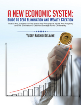 A New Economic System: Guide to Debt Elimination and Wealth Creation - Yusef Rashid Delaine