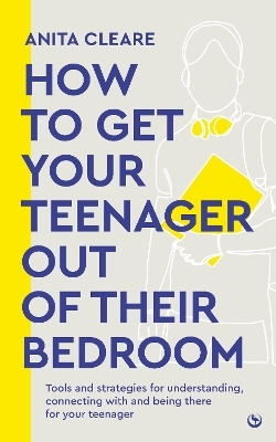 How to get your teenager out of their bedroom - Anita Cleare