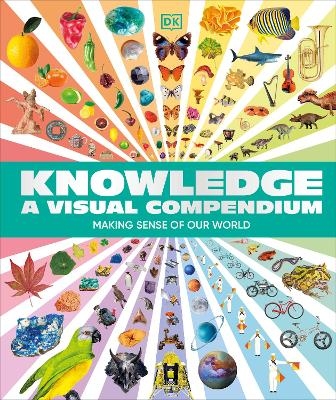 Knowledge A Visual Compendium -  Dk