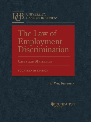 The Law of Employment Discrimination - Joel Wm. Friedman