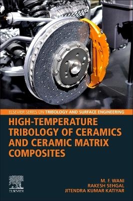 High-Temperature Tribology of Ceramics and Ceramic Matrix Composites - M.F. Wani, Jitendra Kumar Katiyar, Rakesh Sehgal