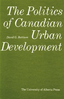 The Politics of Canadian Urban Development - David G. Bettison