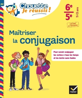 Maîtriser la conjugaison 6e, 5e - Chouette, Je réussis ! - Stéphanie Grandouiller