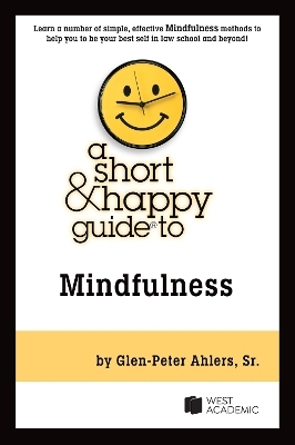 A Short & Happy Guide to Mindfulness - Glen-Peter Ahlers Sr