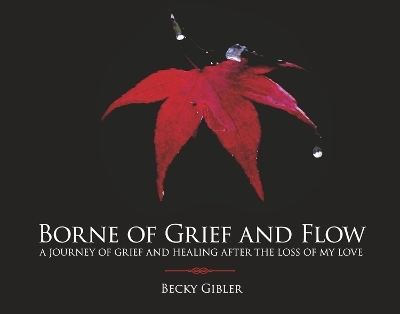 Borne of Grief and Flow - Becky Gibler