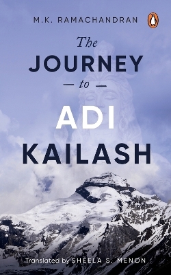 The Journey to Adi Kailash - M.K. Ramachandran