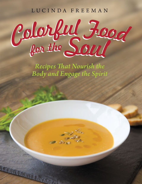 Colorful Food for the Soul -  Lucinda Freeman