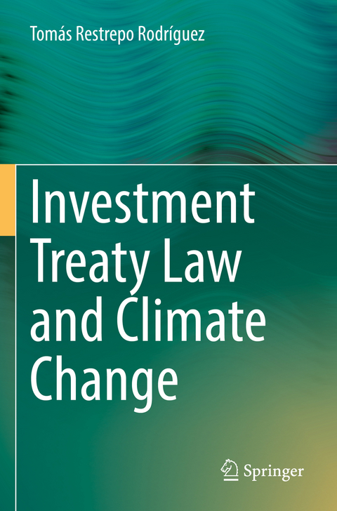 Investment Treaty Law and Climate Change - Tomás Restrepo Rodríguez