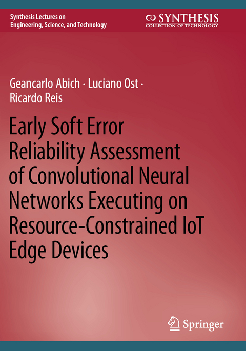 Early Soft Error Reliability Assessment of Convolutional Neural Networks Executing on Resource-Constrained IoT Edge Devices - Geancarlo Abich, Luciano Ost, Ricardo Reis