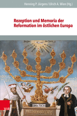 Rezeption und Memoria der Reformation im östlichen Europa - 