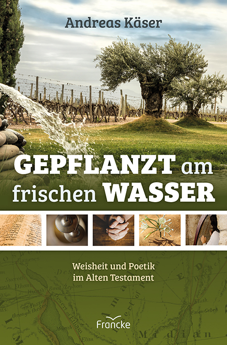 Gepflanzt am frischen Wasser - Andreas Käser