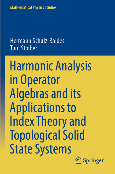 Harmonic Analysis in Operator Algebras and its Applications to Index Theory and Topological Solid State Systems - Hermann Schulz-Baldes, Tom Stoiber