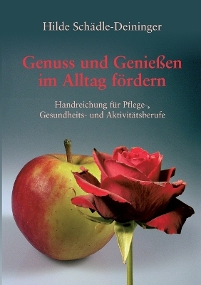 Genuss und Genießen im Alltag fördern - Hilde Schädle-Deininger