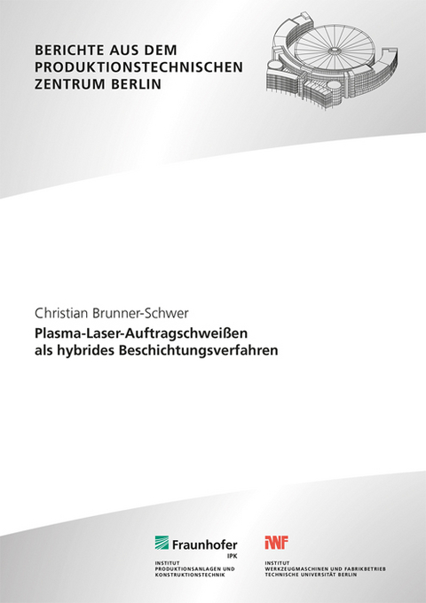 Plasma-Laser-Auftragschweißen als hybrides Beschichtungsverfahren - Christian Brunner-Schwer