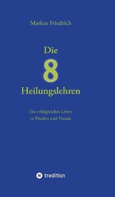 Die acht Heilungslehren - Markus Friedrich