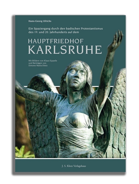 Ein Spaziergang durch den badischen Protestantismus des 19. und 20. Jahrhunderts auf dem Hauptfriedhof Karlsruhe - Hans-Georg Ulrichs, Simone Maria Dietz