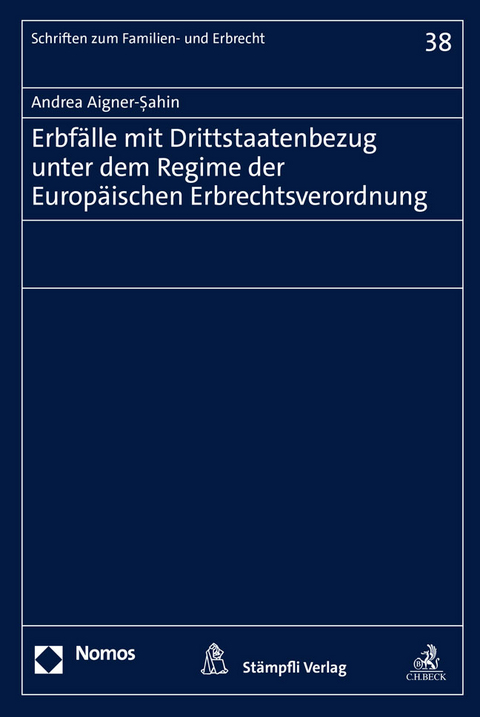 Erbfälle mit Drittstaatenbezug unter dem Regime der Europäischen Erbrechtsverordnung - Andrea Aigner-Şahin