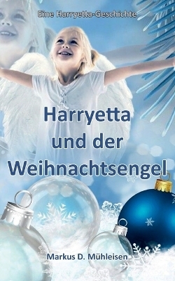 Harryetta und der Weihnachtsengel - Markus D. Mühleisen