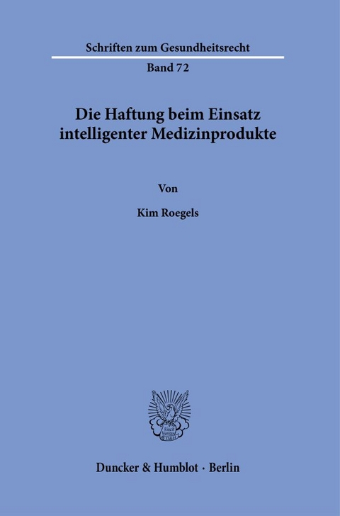 Die Haftung beim Einsatz intelligenter Medizinprodukte. - Kim Roegels