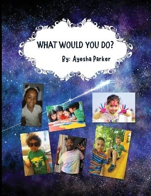 What Would You Do? - Ayesha Parker