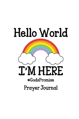 Hello World, I'm Here Prayer Journal - Tina J Pearson