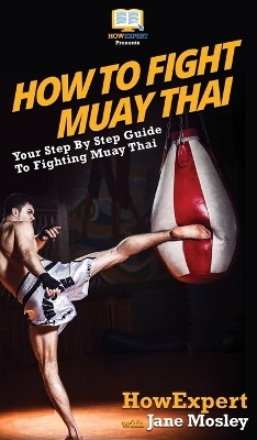 How to Fight Muay Thai -  HowExpert, Jane Mosley
