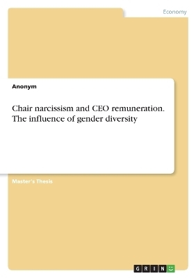 Chair narcissism and CEO remuneration. The influence of gender diversity -  Anonymous