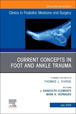 Current Concepts in Foot and Ankle Trauma, An Issue of Clinics in Podiatric Medicine and Surgery - 
