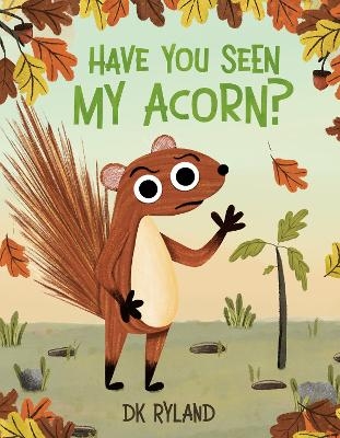 Have You Seen My Acorn? - Dk Ryland