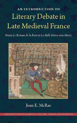An Introduction to Literary Debate in Late Medieval France - Joan E. McRae