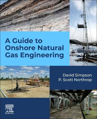 A Guide to Onshore Natural Gas Engineering - David Simpson, P. Scott Northrop