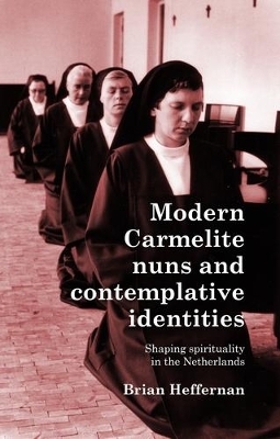 Modern Carmelite Nuns and Contemplative Identities - Brian Heffernan