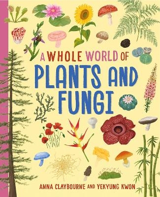 A Whole World of...: Plants and Fungi - Anna Claybourne