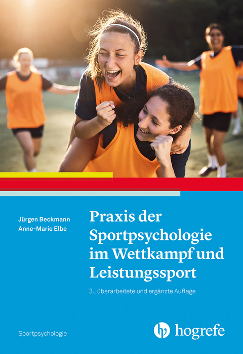 Praxis der Sportpsychologie im Wettkampf und Leistungssport - Jürgen Beckmann, Anne-Marie Elbe