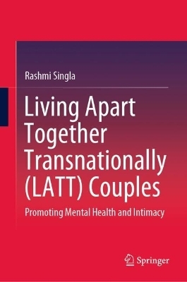 Living Apart Together Transnationally (LATT) Couples - RASHMI SINGLA