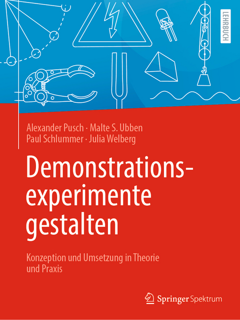 Demonstrationsexperimente gestalten - Alexander Pusch, Malte S. Ubben, Paul Schlummer, Julia Welberg