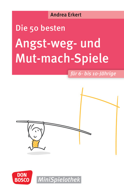 Die 50 besten Angst-weg- und Mut-mach-Spiele für 6- bis 10-Jährige - Andrea Erkert